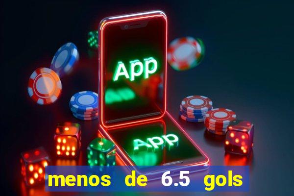 menos de 6.5 gols o que significa